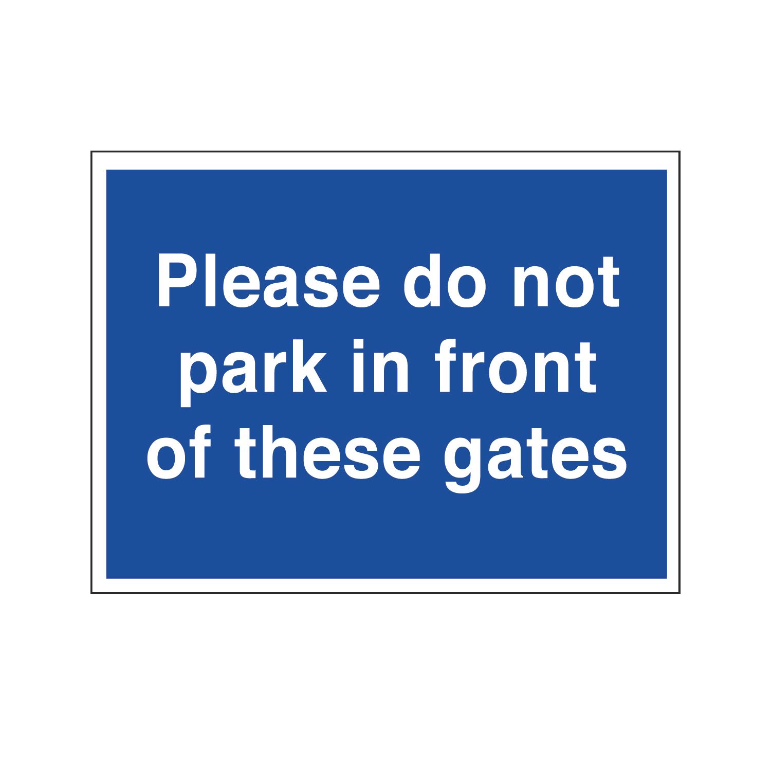 "Please Do Not Park In Front of These Gates" Sign 300mm x 400mm (6198T)